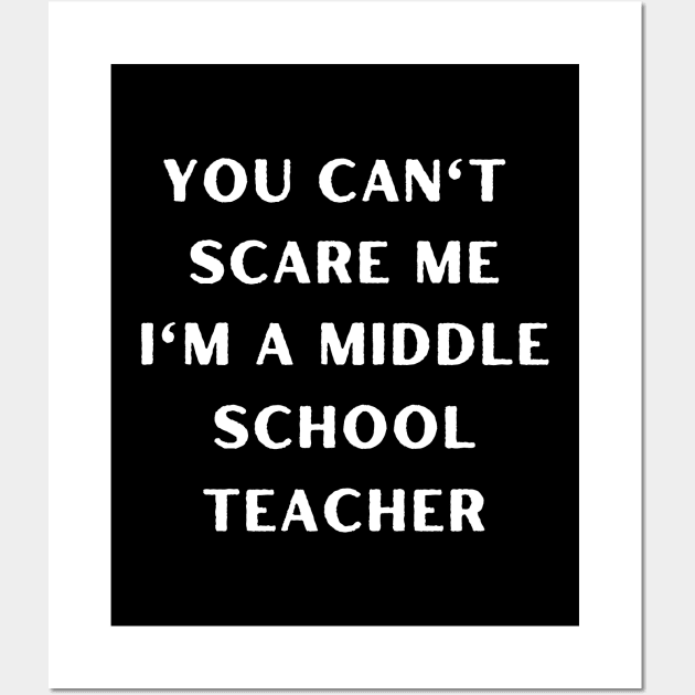 You can't scare me i'm a Middle School Teacher. Halloween Wall Art by Project Charlie